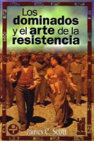 Kniha Los dominados y el arte de la resistencia JAMES SCOTT