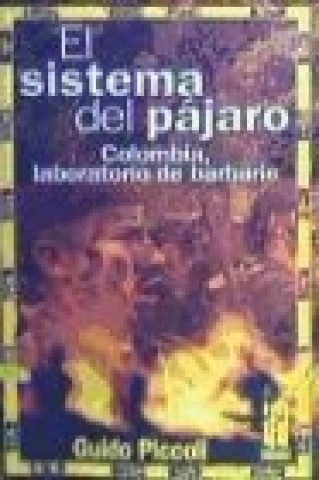 Книга El sistema del pájaro : Colombia, laboratorio de barbarie Piccoli Guido