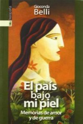 Knjiga El país bajo mi piel : memorias de amor y de guerra GIOCONDA BELLI