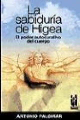 Carte La sabiduría de Higea : el poder curativo del cuerpo Antonio Palomar García