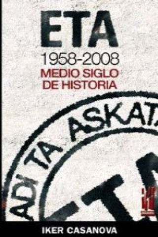 Könyv ETA, 1958-2008 : medio siglo de historia Iker Casanova Alonso