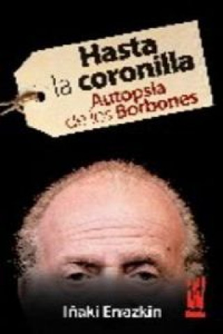 Könyv Hasta la coronilla : autopsia de los Borbones IÑAKI ERRAKIN