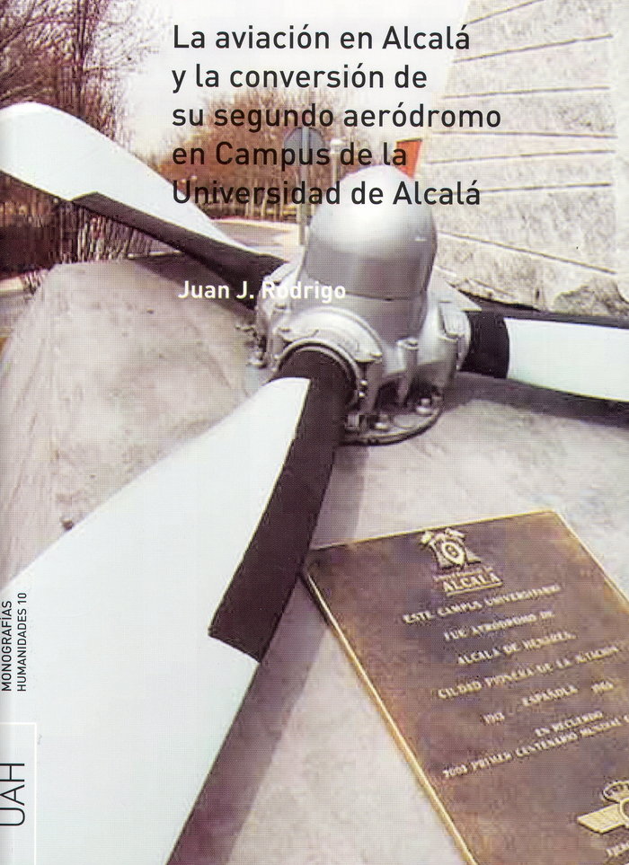 Carte La aviación en Alcalá y la conversión de su segundo aeródromo en el campus de la Universidad de Alcalá Juan José Rodrigo Tobajas