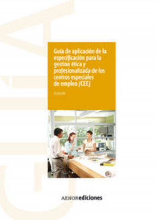 Kniha Guía de aplicación de la especificación para la gestión ética y profesionalizada de los centros especiales de empleo (CEE) 