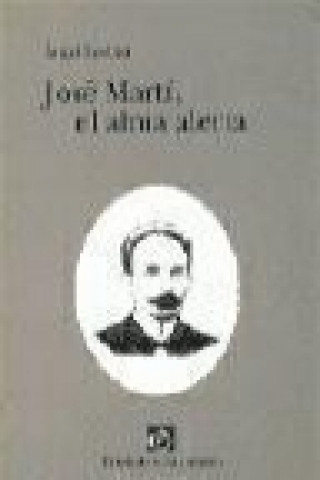 Book José Martí, el alma alerta Ángel Esteban del Campo