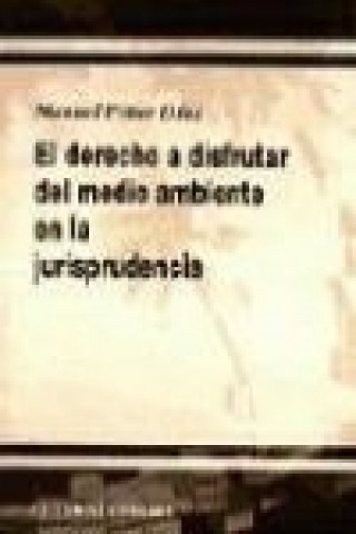 Knjiga El derecho a disfrutar del medio ambiente en la jurisprudencia 