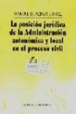 Książka La posición jurídica de la administración autonómica y local en el proceso civil Manuel Altava Lavall