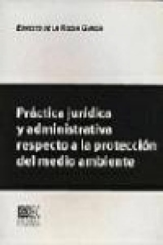 Kniha Práctica jurídica y administrativa respecto a la protección del medio ambiente Ernesto de la Rocha García