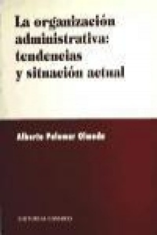 Buch La organización administrativa : tendencias y situación actual Alberto Palomar Olmeda