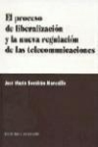 Книга El proceso de liberación y la nueva regulación de las telecomunicaciones José María . . . [et al. ] Souvirón Morenilla