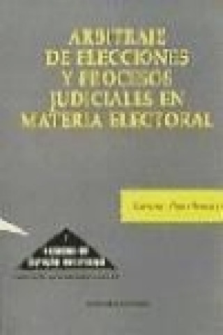 Книга Arbitraje de elecciones y procesos judiciales en materia electoral Gregorio Pérez Borrego