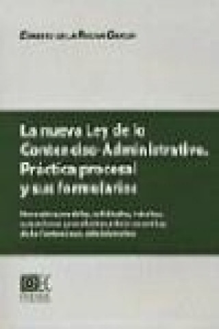 Carte La nueva ley de lo contencioso-administrativo : práctica procesal y sus formularios : normativa, modelos, solicitudes, trámites, actuaciones y resoluc Ernesto de la Rocha García