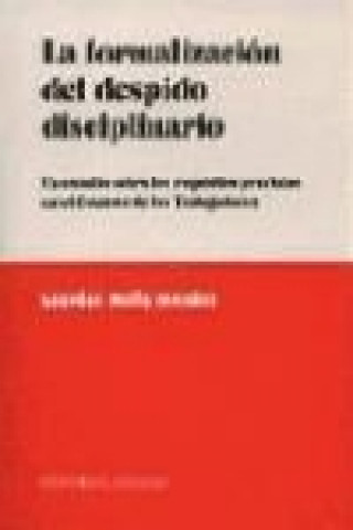 Книга La formalización del despido disciplinario : un estudio sobre los requisitos previstos en el Estatuto de los Trabajadores Lourdes Mella Méndez