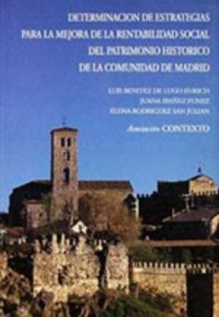 Kniha Determinación de estrategias para la mejora de la rentabilidad social del patrimonio histórico de la Comunidad de Madrid 