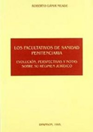 Book Los facultativos de sanidad penitenciaria : evolución, perspectiva y notas sobre su régimen jurídico Roberto Gamir Meade