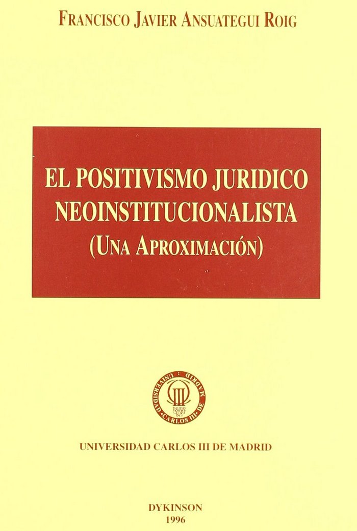 Carte El positivismo jurídico neoinstitucionalista Francisco Javier Ansuátegui Roig