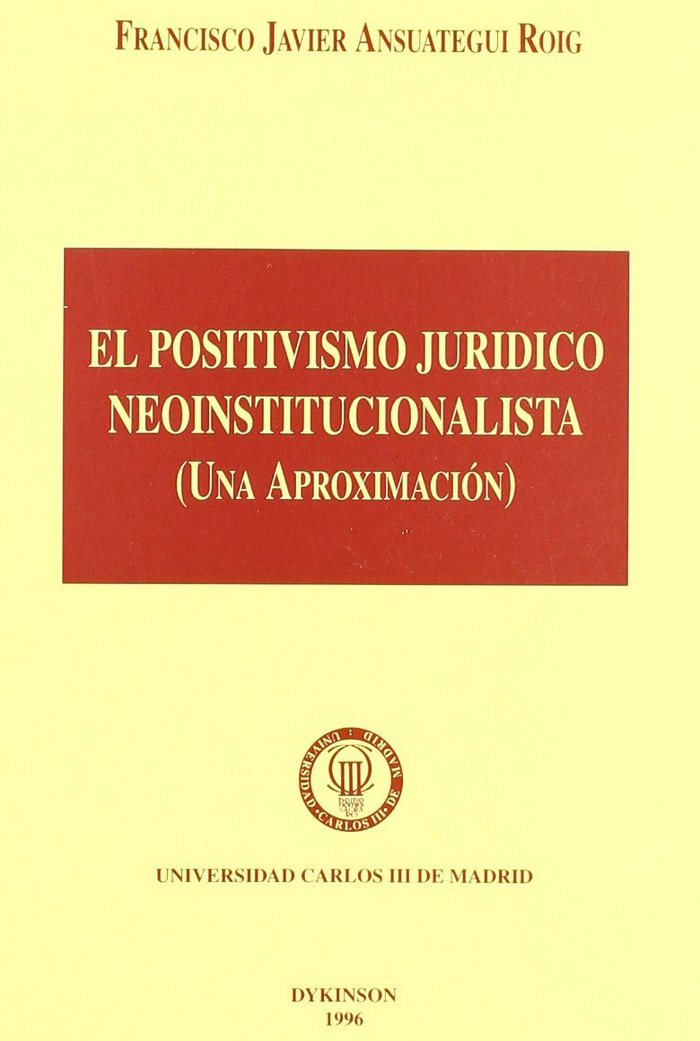 Kniha El positivismo jurídico neoinstitucionalista Francisco Javier Ansuátegui Roig