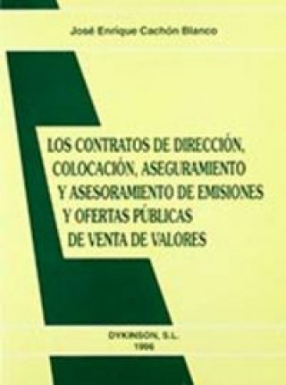 Könyv Los contratos de dirección, colocación, aseguramiento y asesoramiento de emisiones y ofertas públicas de venta y de valores José Enrique Cachón Blanco