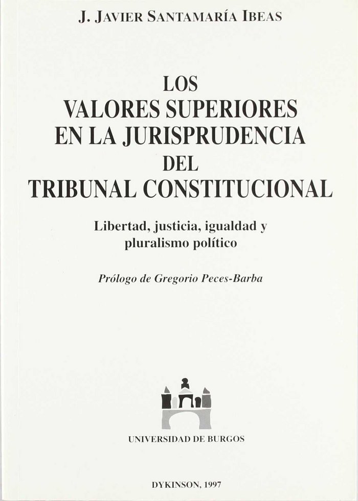 Libro Los valores superiores en la jurisprudencia del Tribunal Constitucional : libertad, justicia, igualdad y pluralismo político J. Javier Santamaría Ibeas