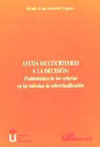 Kniha Ayuda multicriterio a la decisión : problemática de los criterios en los métodos de sobreclasificación María A. de Vicente y Oliva