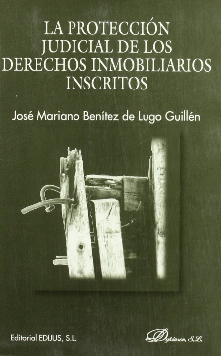 Carte La protección judicial de los derechos inmobiliarios inscritos José Mariano Benítez de Lugo y Guillén