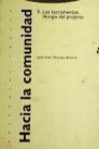 Kniha Hacia la comunidad 3 : los sacramentos, liturgia del prójimo Juan José Tamayo-Acosta