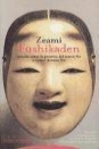 Kniha Eushikaden : tratado sobre la práctica del teatro No y cuatro dramas No Zeami