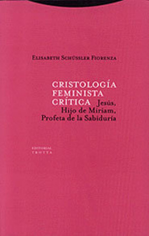 Libro Cristología feminista crítica : Jesús, hijo de Miriam, profeta de la sabiduria Elisabeth Schüssler Fiorenza