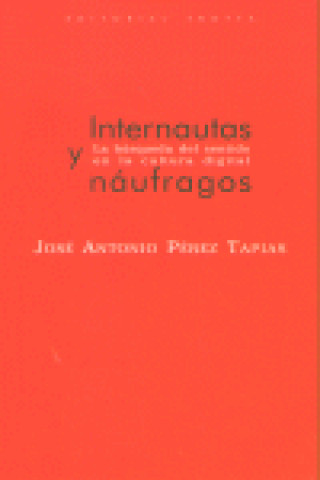 Book Internautas y náufragos : la búsqueda del sentido en la cultura digital José Antonio Pérez Tapias