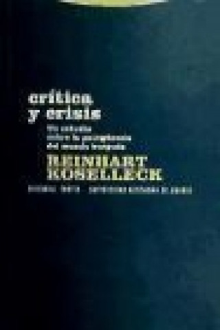 Kniha Crítica y crisis : un estudio sobre la patogénesis del mundo burgués Reinhart Koselleck