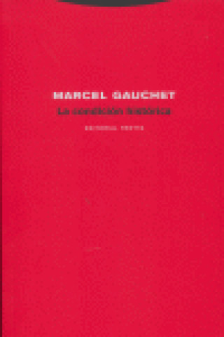 Kniha La condición histórica : conversaciones con François Azouvi y Sylvain Piron Marcel Gauchet