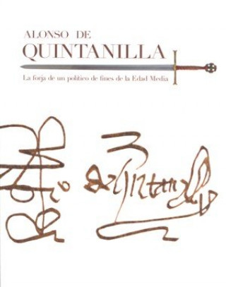 Книга Alonso de Quintanilla : la forja de un político de fines de la Edad Media 