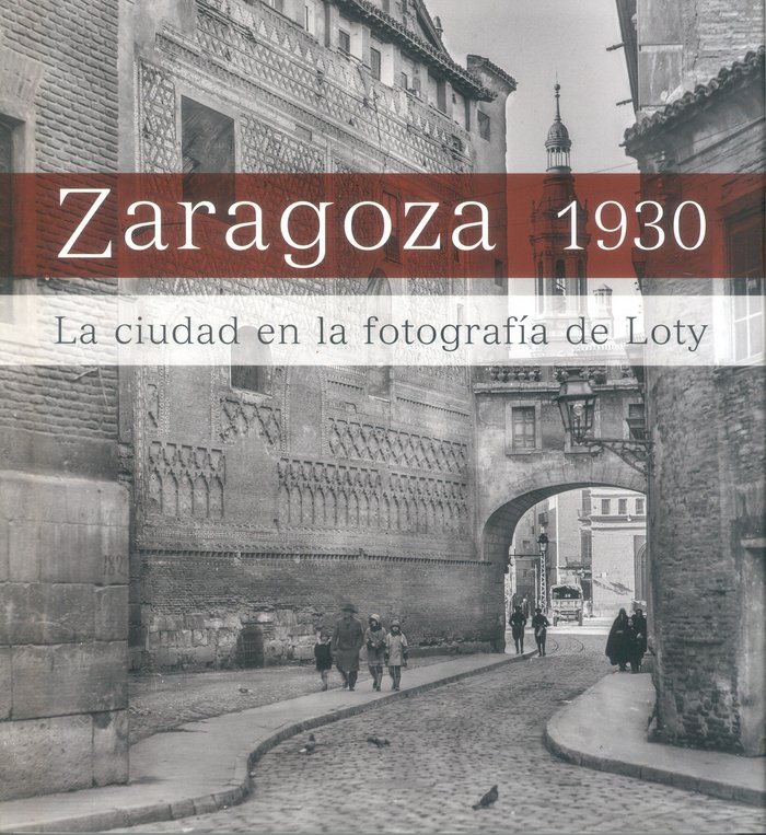 Kniha Zaragoza 1930. La ciudad en la fotografía de Loty 