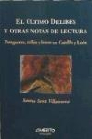Kniha El último Delibes y otras notas de lectura : postguerra, exilio y letras en Castilla y León Santos Sanz Villanueva
