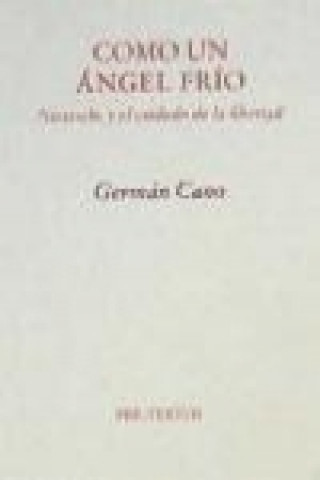 Carte Como un ángel frío : Nietzsche y el cuidado de la libertad Germán . . . [et al. ] Cano