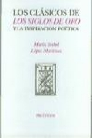 Kniha Los clásicos de los siglos de oro y la inspiración poética María Isabel López Martínez