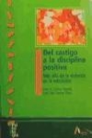 Carte Del castigo a la disciplina positiva : más allá de la violencia en la educación Juan Antonio Castro Posada