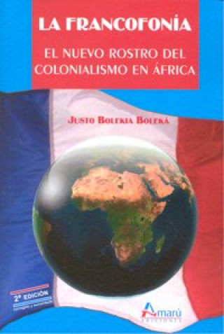 Knjiga La francofonía : el nuevo rostro del colonialismo en África Justo Bolekia Boleká