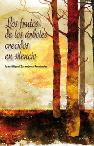 Carte Los frutos de los árboles crecidos en silencio Juan Miguel Zarandona Fernández