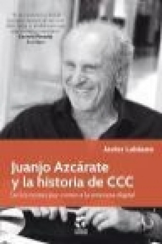 Carte Juanjo Azcárate y la historia de CCC : de cursos por correo a la empresa digital Javier Labiano Elcano