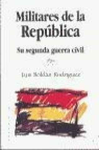 Książka Militares de la República, su segunda guerra civil Luis Roldan Rodríguez