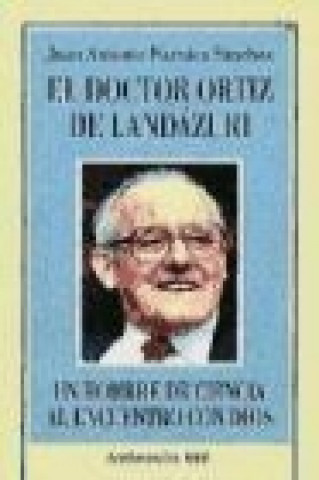 Buch El doctor Ortiz de Landázuri : un hombre de ciencia al encuentro con Dios Juan Antonio Narváez Sánchez