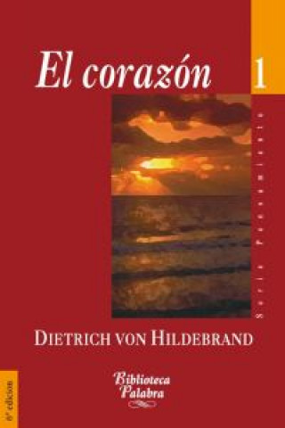 Carte El corazón : un análisis de la afectividad humana y divina Dietrich von Hildebrand