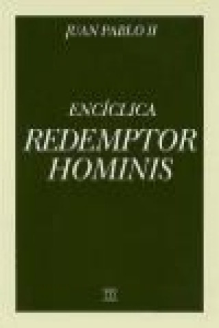 Buch Encíclica "Redemptor hominis" : carta encíclica del Sumo Pontífice Juan Pablo II, 4-III-1979 Papa Juan Pablo II