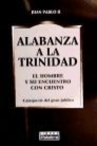 Könyv Alabanza a la Trinidad : el hombre y su encuentro con Dios, catequesis del Gran Jubileo Papa Juan Pablo II