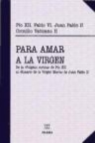 Knjiga Para amar a la Virgen : De la "Fulgens corona" de Pío XII al "Rosario de la Virgen María" de Juan Pablo II Papa . . . [et al. ] Pío XII