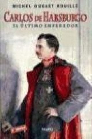 Kniha Carlos de Habsburgo : el último emperador Michael Dugast Roulle