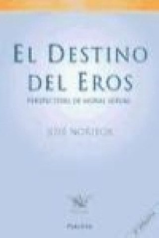 Carte El destino del eros : perspectiva de moral sexual José Noriega Bastos