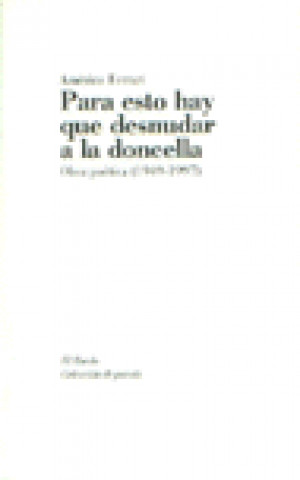 Książka Para esto hay que desnudar a la doncella : (obra poética 1949-1997) Américo Ferrari Marcazollo