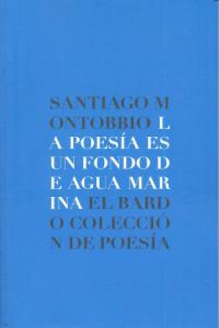 Kniha La poesía es un fondo de agua marina Santiago Montobbio de Balanzó